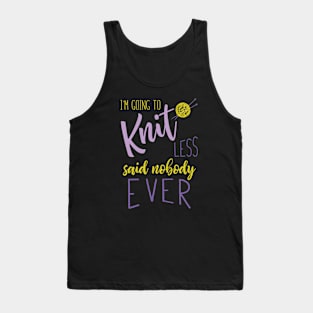 I'm Going to Knit Less Said Nobody Ever Tank Top